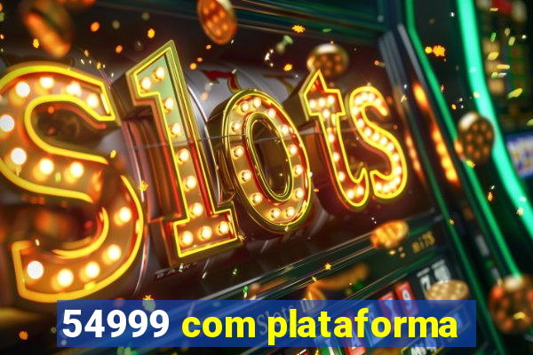 54999 com plataforma